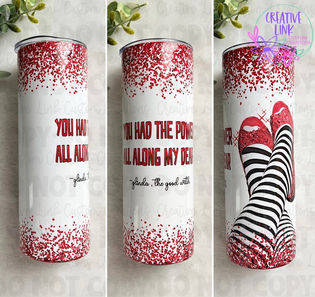 Oz Inspired Tumbler- You Had The Power All Along