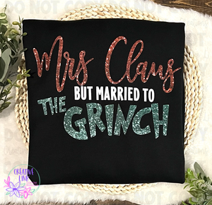 Mrs Claus But Married To "The Green Guy" Tee/Sweatshirt