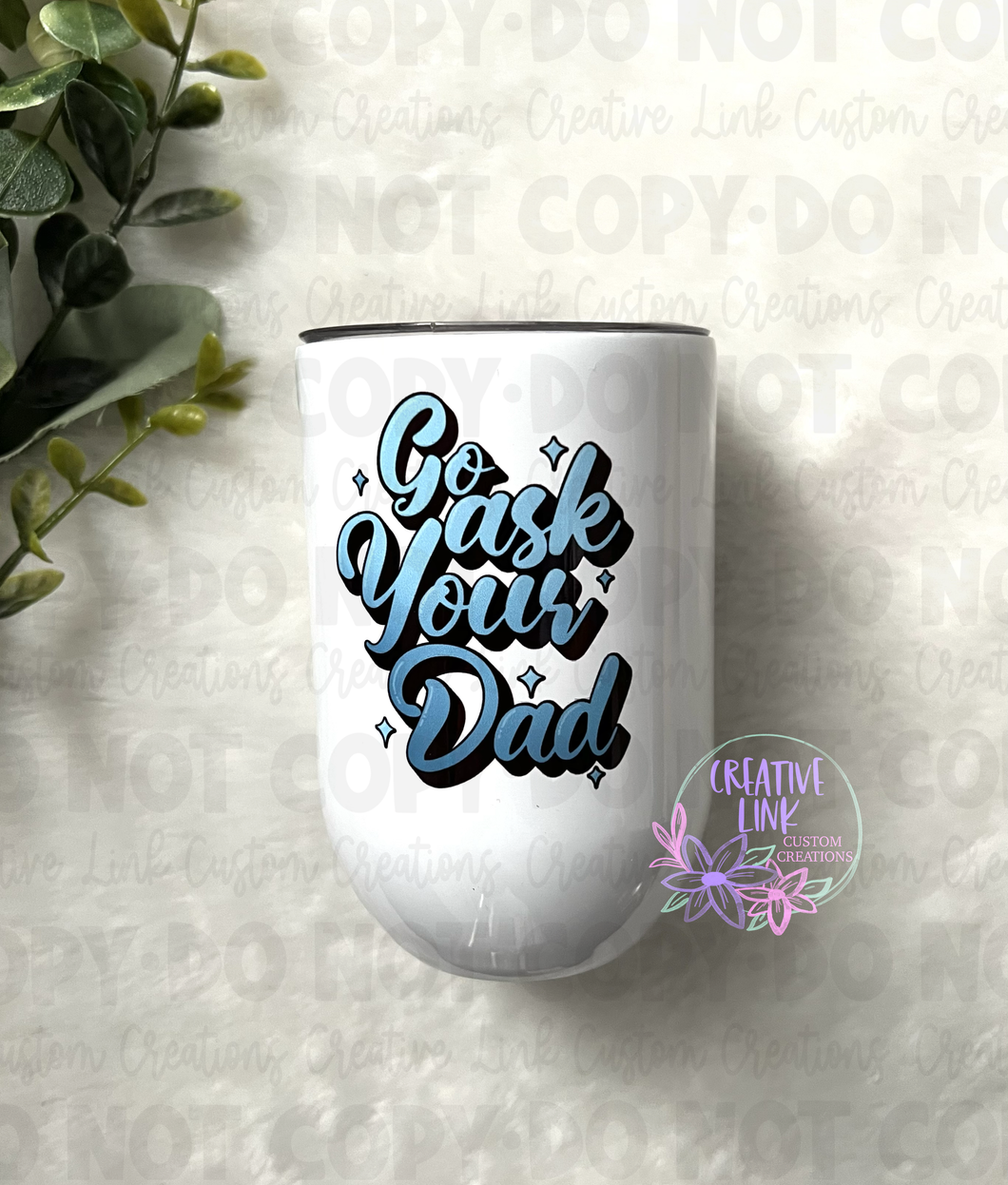 Go Ask Your Dad Wine Tumbler