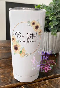 Be Still and Know Tumbler/ Metal Mug/ Ceramic Mug/ Wine Tumbler